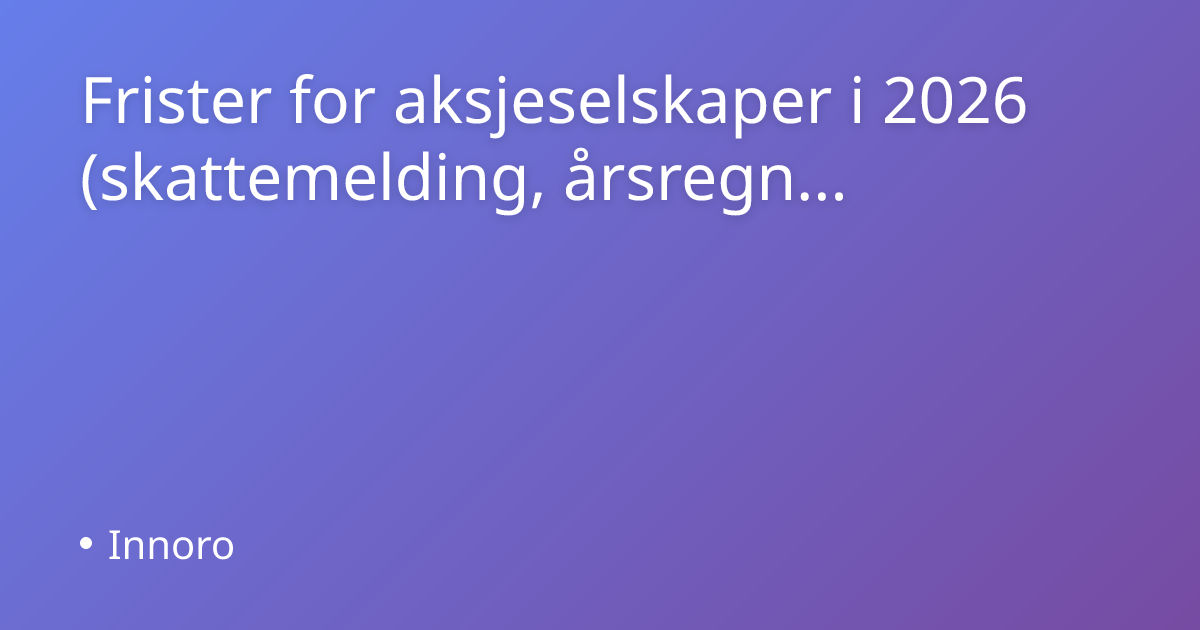 Frister for AS i 2026: 31. jan, 31. mai, 31. jul | Innoro